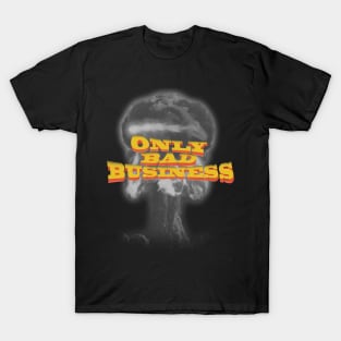 Only Bad Business T-Shirt